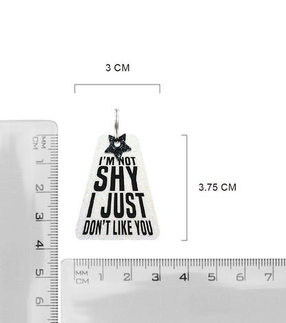 I'm Not Shy I Just Don't Like You